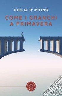 Come i granchi a primavera libro di D'Intino Giulia