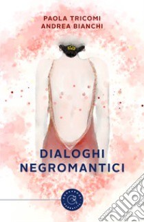 Dialoghi negromantici libro di Tricomi Paola; Bianchi Andrea