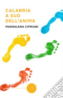 Calabria a sud dell'anima libro di Cipriani Maddalena