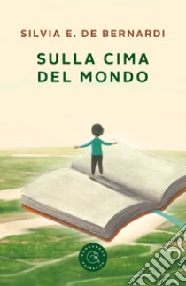 Sulla cima del mondo libro di De Bernardi Silvia Elena