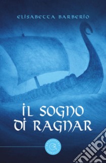 Il sogno di Ragnar libro di Barberio Elisabetta