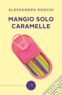 Mangio solo caramelle libro di Ronchi Alessandra