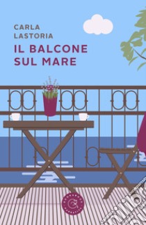 Il balcone sul mare libro di Lastoria Carla