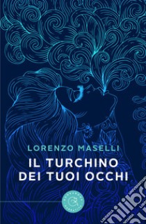 Il turchino dei tuoi occhi libro di Maselli Lorenzo