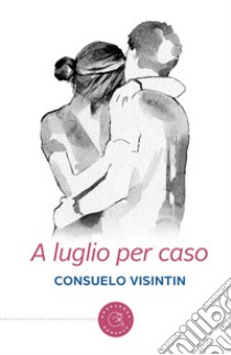 A luglio per caso libro di Visintin Consuelo