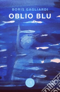 Oblio blu libro di Gagliardi Boris