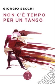 Non c'e tempo per un tango libro di Secchi Giorgio