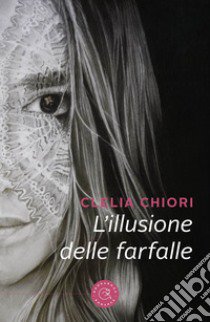 L'illusione delle farfalle libro di Clelia Chiori