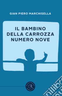 Il bambino della carrozza numero nove libro di Marchisella Gian Piero