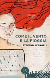 Come il vento e la pioggia libro di D'Angeli Stefania