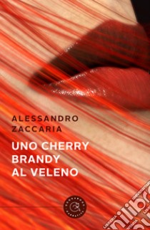 Uno Cherry Brandy al veleno libro di Zaccaria Alessandro