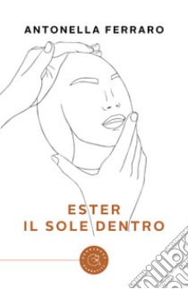 Ester. Il sole dentro libro di Ferraro Antonella