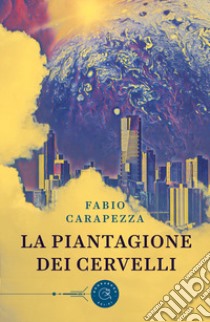 La piantagione dei cervelli libro di Carapezza Fabio