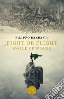 Fight or flight. World of women libro di Barbanti Filippo