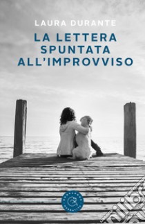 La lettera spuntata all'improvviso libro di Durante Laura