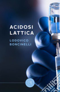 Acidosi lattica libro di Boncinelli Lodovico