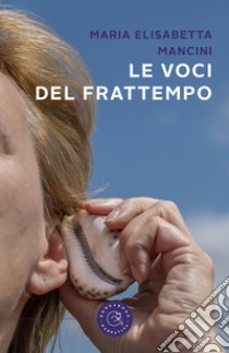 Le voci del frattempo libro di Mancini Maria Elisabetta