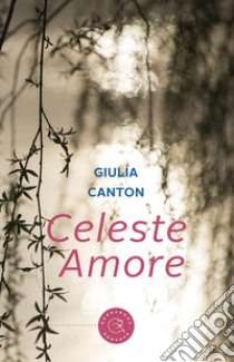 Celeste amore libro di Canton Giulia