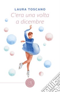 C'era una volta a dicembre libro di Toscano Laura