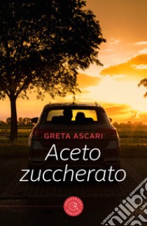 Aceto zuccherato libro di Ascari Greta