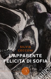 L'apparente felicità di Sofia libro di Cecconi Silvia