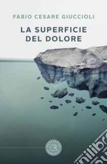 La superficie del dolore libro di Giuccioli Fabio Cesare