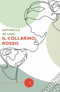 Il collarino rosso libro di De Caro Antonella