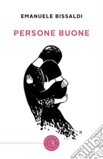 Persone buone libro di Bissaldi Emanuele