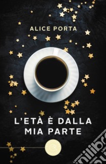 L'età è dalla mia parte libro di Porta Alice