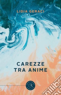 Carezze tra anime libro di Geraci Lidia