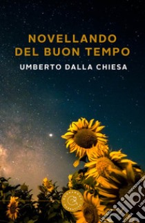 Novellando del buon tempo libro di Dalla Chiesa Umberto