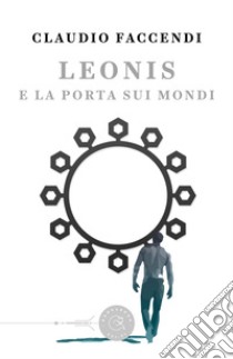 Leonis e la porta sui mondi libro di Faccendi Claudio