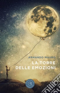 La torre delle emozioni libro di Mauro Armando