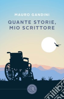Quante storie, Mio Scrittore libro di Gandini Mauro