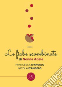 Le fiabe scombinate di nonna Adele libro di D'Angelo Francesca