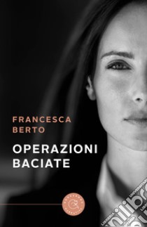 Operazioni baciate libro di Berto Francesca