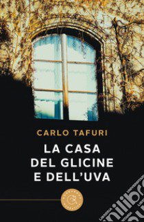 La casa del glicine e dell'uva libro di Tafuri Carlo