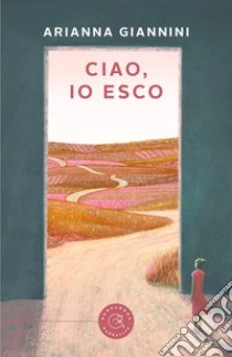 Ciao, io esco libro di Giannini Arianna