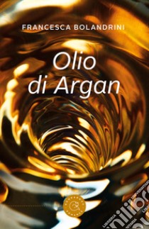 Olio di Argan libro di Bolandrini Francesca