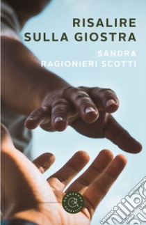 Risalire sulla giostra libro di Ragionieri Scotti Sandra