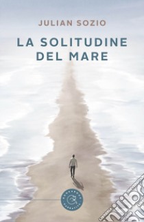 La solitudine del mare libro di Sozio Julian