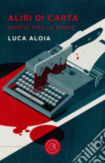 Alibi di carta. Morte fra le righe libro di Aloia Luca