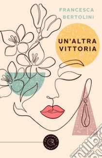 Un'altra Vittoria libro di Bertolini Francesca