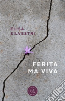 Ferita ma viva libro di Silvestri Elisa