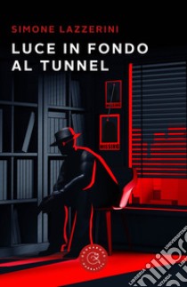 Luce in fondo al tunnel libro di Lazzerini Simone