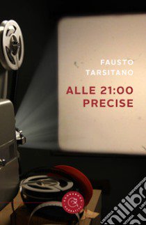 Alle 21:00 precise libro di Tarsitano Fausto