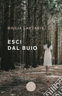 Esci dal buio libro di Lazzaris Giulia