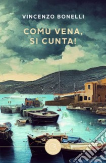 Comu vena, si cunta! libro di Bonelli Vincenzo