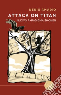 Attack on Titan. Nuovo paradigma shônen libro di Amadio Denis