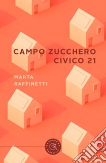 Campo zucchero civico 21 libro di Raffinetti Marta